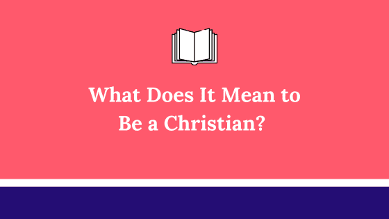 What Does It Mean to Be a Christian? A Complete Guide to Faith, Salvation, and Daily Living